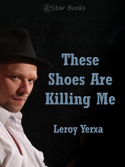 Title details for These Shoes are Killing Me by Leroy Yerxa - Available